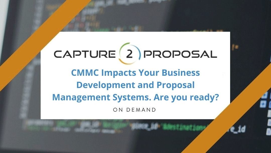 CMMC Impacts Your Business Development and Proposal Management Systems. Are you ready?